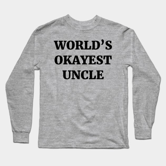 World's Okayest Uncle Long Sleeve T-Shirt by ScruffyTees